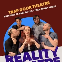 REALITY THEATRE is Next Up for Trap Open, a Trap Door Theatre Program
