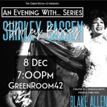 AN EVENING WITH... SERIES Returns to The Green Room 42 With a Look at Shirley Bassey'