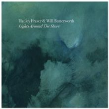BWW Album Review: HADLEY FRASER AND WILL BUTTERWORTH - LIGHTS AROUND THE SHORE