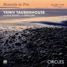 Yaniv Taubenhouse Announces MOMENTS IN TRIO VOL. 4 - CIRCLES Release