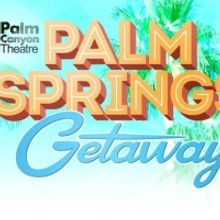 BWW Previews: PALM SPRINGS GETAWAY at Palm Canyon Theatre