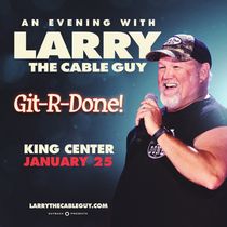 AN EVENING WITH LARRY THE CABLE GUY Set for the King Center In January