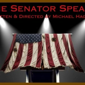 Michael Hagins' THE SENATOR SPEAKS to Premiere At ATA in February