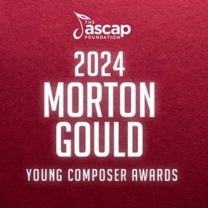 The ASCAP Foundation Names Recipients of the 2024 Morton Gould Young Composer Awards