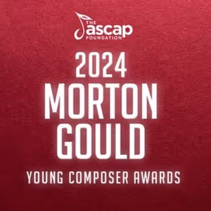 The ASCAP Foundation Names Recipients of the 2024 Morton Gould Young Composer Awards