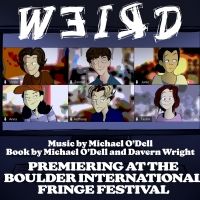 WEIRD New Musical Premieres at Boulder International Fringe Fest This Week