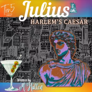 The World Premiere Of M. Hatten's JULIUS: HARLEM'S CAESAR Comes to Tier5