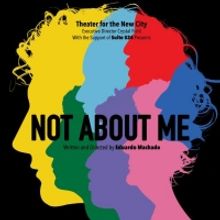 World Premiere of Eduardo Machado's NOT ABOUT ME to be Presented at Theater for the N