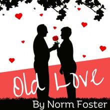 Lake George Dinner Theatre Presents OLD LOVE By Norm Foster