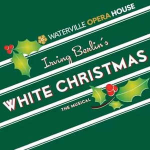 Spotlight: WHITE CHRISTMAS at Waterville Opera House
