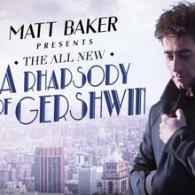 Matt Baker's A RHAPSODY OF GERSHWIN to be Presented at Chelsea Table + Stage