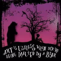 ART IS USELESS WHEN YOU'RE BEING MAULED BY A BEAR World Premiere Announced At Loft…
