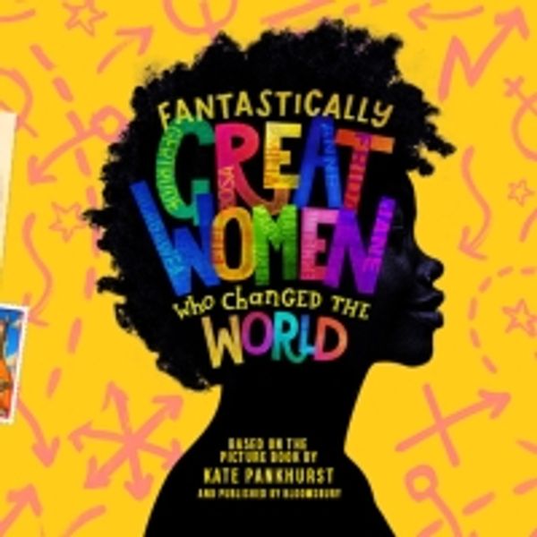 Cast Announced for FANTASTICALLY GREAT WOMEN WHO CHANGED THE WORLD 2022 UK Tour Photo