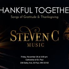 Steven C To Present THANKFUL TOGETHER: SONGS OF GRATITUDE & THANKSGIVING At The Cath
