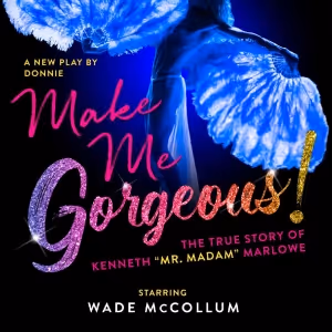 MAKE ME GORGEOUS!, The Story Of LGBTQ+ Trailblazer Kenneth Marlowe, To Open In NYC…