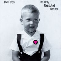 The Frogs to Reissue IT'S ONLY RIGHT AND NATURAL LP