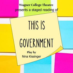 Wagner College Theatre To Present Staged Reading Of THIS IS GOVERNMENT By Nina…