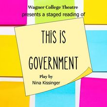 Wagner College Theatre To Present Staged Reading Of THIS IS GOVERNMENT By Nina Kissin