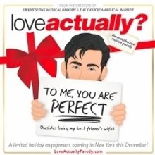 LOVE ACTUALLY? The Unauthorized Musical Parody to Play Limited Run This Winter