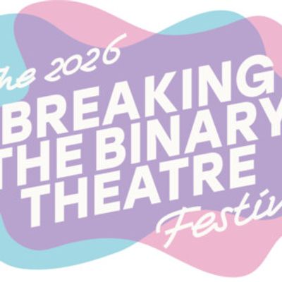 BREAKING THE BINARY THEATRE FESTIVAL to Present New Works by TNB2S+ Artists