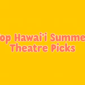 COMEDY OF ERRORS & More Lead Hawaii's 2025 Summer Theater Picks
