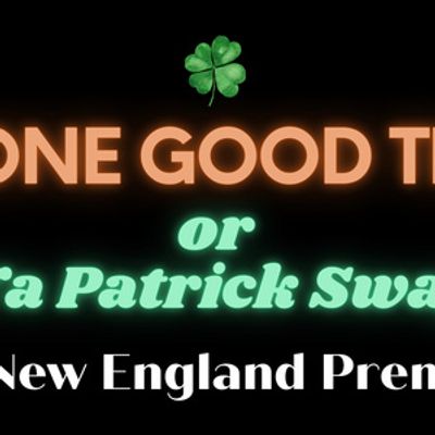 THE ONE GOOD THING OR "ARE YA PATRICK SWAYZE?" New England Premiere is Coming to Seve