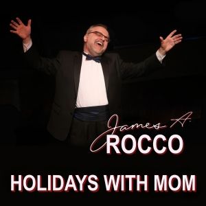 James A. Rocco Releases New EP HOLIDAYS WITH MOM on Major Streaming Platforms