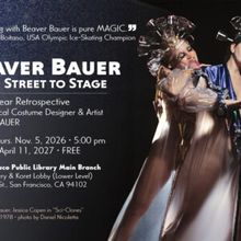 BEAVER BAUER: FROM STREET TO STAGE Opens at San Francisco Public Library