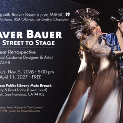 BEAVER BAUER: FROM STREET TO STAGE Opens at San Francisco Public Library