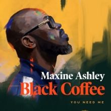 Black Coffee and Maxine Ashley Join Forces on New Single 'You Need Me'