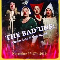 BWW Review: THE BAD'UNS: CLOWN ACTS OF CONTAGION Packs a Punch With Smart…