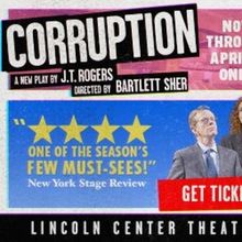 Spotlight: CORRUPTION at Lincoln Center Theater
