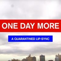 BWW Feature: ONE DAY MORE - A QUARANTINED LIP-SYNC Drops Online