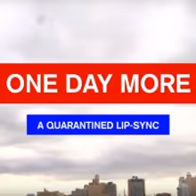 BWW Feature: ONE DAY MORE - A QUARANTINED LIP-SYNC Drops Online