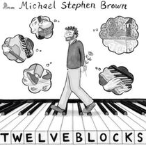 Composer/Pianist Michael Stephen Brown to Release TWELVE BLOCKS On First Hand Records