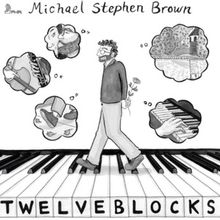 Composer/Pianist Michael Stephen Brown to Release TWELVE BLOCKS On First Hand Records