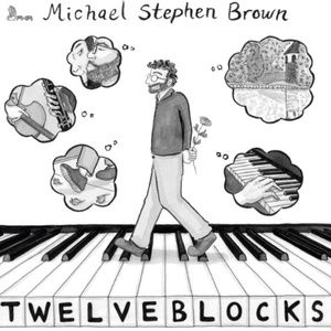 Composer/Pianist Michael Stephen Brown to Release TWELVE BLOCKS On First Hand Records