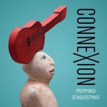 Guitar Master and Composer Peppino D'Agostino to Release 'Connexion'