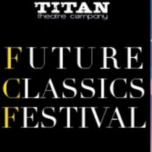 Titan Theatre Company To Stage Annual FUTURE CLASSICS FESTIVAL