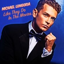 Broadway Records Announces Michael Longoria's LIKE THEY DO IN THE MOVIES