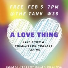 Free Live Show A LOVE THING Will Share Performances and Tips to Create Healthy Relati