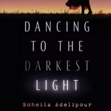 Soheila Adelipour Releases Memoir DANCING TO THE DARKEST LIGHT