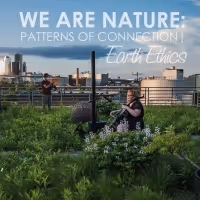 NOoSPHERE Arts to Present WE ARE NATURE 2022: PATTERNS OF CONNECTION | EARTH ETHICS…