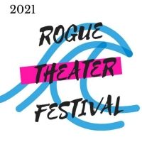 BWW Interview: Preview What's Coming Up at the 2021 Rogue Theater Festival