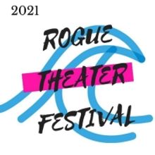 Preview What's Coming Up at the 2021 Rogue Theater Festival