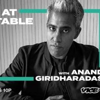Vice TV Announces New Series SEAT AT THE TABLE WITH ANAND GIRIDHARADAS