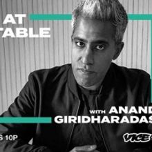 Vice TV Announces New Series SEAT AT THE TABLE WITH ANAND GIRIDHARADAS