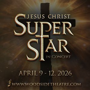 JESUS CHRIST SUPERSTAR In Concert To Be Presented By Woodside Musical Theatre