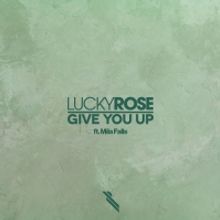 Lucky Rose Releases New Single 'Give You Up' Featuring Mila Falls
