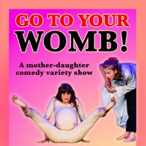GO TO YOUR WOMB! to be Presented at The People's Improv Theater This Month